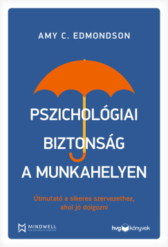 Amy C. Edmondson - Pszichológiai biztonság a munkahelyen