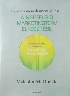 Malcolm Mcdonald - A megfelel marketingterv elksztse