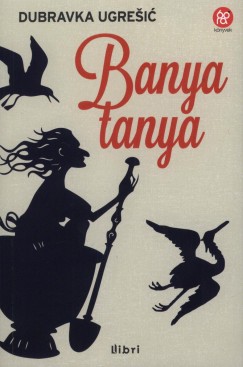 Dubravka Ugresic - Banyatanya