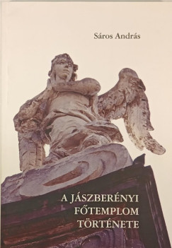 Sáros András - A jászberényi Főtemplom története