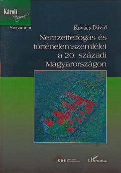 Kovcs Dvid - Nemzetfelfogs s trtnelemszemllet a 20. szzadi Magyarorszgon