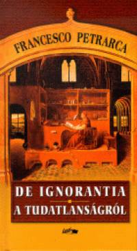 Francesco Petrarca - De ignorantia - A tudatlansgrl