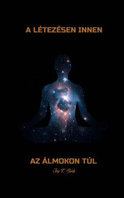 Jay T. Bodo - A l�tez�sen innen, az �lmokon t�l