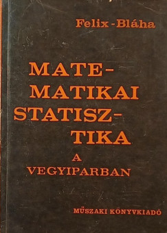 Karel Blha - Milan Felix - Matematikai statisztika a vegyiparban