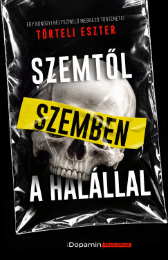 Szemt�l szemben a hal�llal - Egy b�n�gyi helysz�nel� megr�z� t�rt�netei
