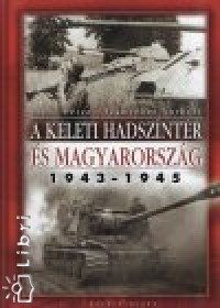 Dr. Szab Pter - Szmvber Norbert - A keleti hadszntr s Magyarorszg 1943-1945
