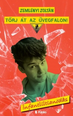 Zeml�nyi Zolt�n - T�rj �t az �vegfalon! - Infantilitlanod�s