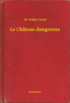 Sir Walter Scott - Le Ch�teau dangereux
