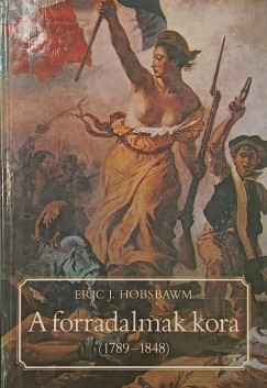 Eric John Hobsbawm - A forradalmak kora (1789-1848)