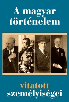 Nagy Mzes Rita   (Szerk.) - A magyar trtnelem vitatott szemlyisgei