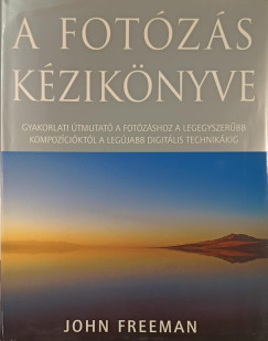 John Freeman - A fotózás kézikönyve