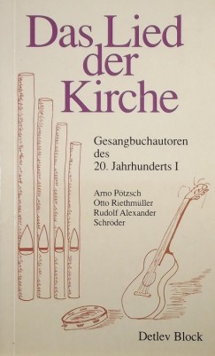 Detlev Block - Das Lied der Kirche - Gesangbuchautoren de 20. Jahrhunderts I.