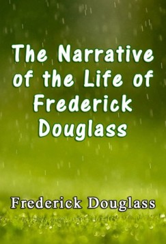 Frederick Douglass - The Narrative of the Life of Frederick Douglass