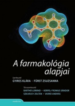 Frst Zsuzsanna   (Szerk.) - Gyires Klra   (Szerk.) - A farmakolgia alapjai