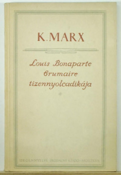 Karl Marx - Louis Bonaparte brumaire tizennyolcadikja