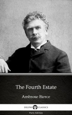 Ambrose Bierce - The Fourth Estate by Ambrose Bierce (Illustrated)