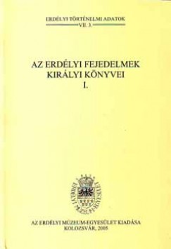 Jak Zsigmond   (Szerk.) - Az erdlyi fejedelmek kirlyi knyvei I.