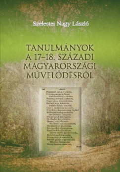 Szelestei N. Lszl - Tanulmnyok a 17-18. szzadi magyarorszgi mveldsrl