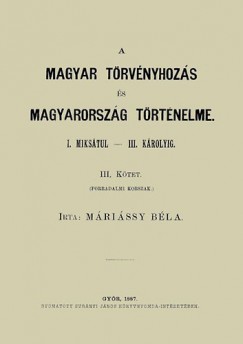 M�ri�ssy B�la - A magyar t�rv�nyhoz�s �s magyarorsz�g t�rt�neleme - III. k�tet