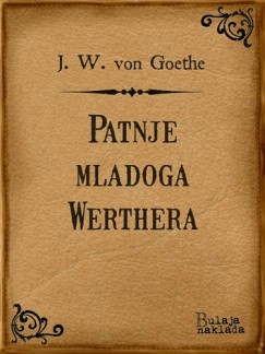 Johann Wolfgang Von Goethe - Patnje mladoga Werthera