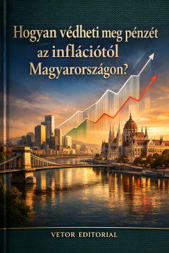 Vetor Editorial - Hogyan v�dheti meg p�nz�t az infl�ci�t�l Magyarorsz�gon?