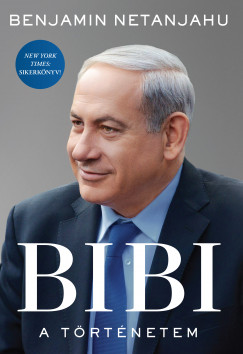 Benjamin Netanjahu - BIBI - A történetem