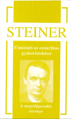 Rudolf Steiner - Tams Csaba  (Szerk.) - tmutat az ezoterikus gyakorlatokhoz