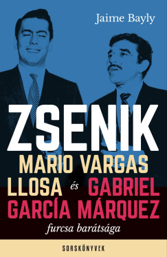 Jaime Bayly - Zsenik - Mario Vargas Llosa s Gabriel Garca Mrquez furcsa bartsga