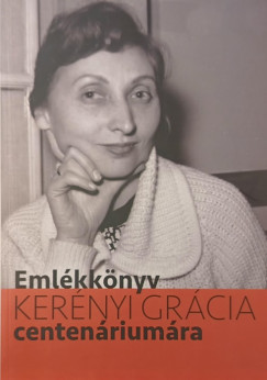 Csisztay Gizella (Szerk.) - Emlékkönyv Kerényi Grácia centenáriumára