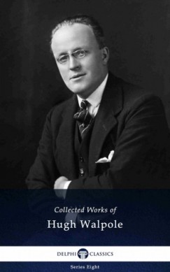 Hugh Walpole - Delphi Collected Works of Hugh Walpole (Illustrated)