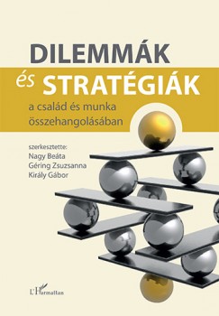 Gring Zsuzsanna   (Szerk.) - Kirly Gbor   (Szerk.) - Nagy Beta   (Szerk.) - Dilemmk s stratgik a csald s munka sszehangolsban