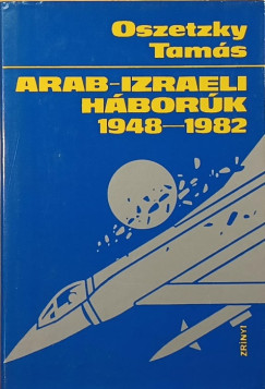 Oszetzky Tamás - Arab-izraeli háborúk 1948-1982