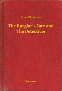 Allan Pinkerton - The Burglars Fate and The Detectives