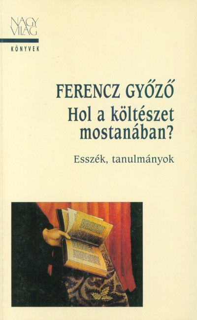 Ferencz Győző - Hol a költészet mostanában?