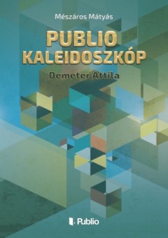 Mszros Mtys - Publio Kaleidoszkp I. - Demeter Attila