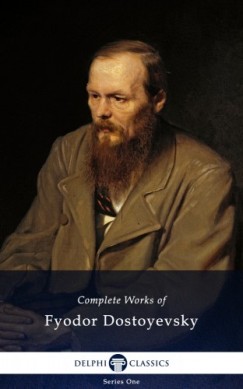 Fjodor Mihajlovics Dosztojevszkij - Delphi Complete Works of Fyodor Dostoyevsky (Illustrated)