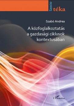 Szab Andrea - A kzfoglalkoztats a gazdasgi ciklusok kontextusban