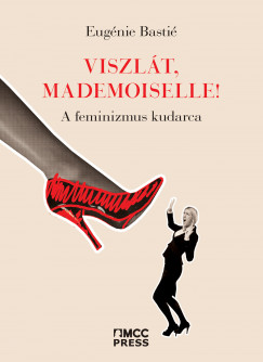 Eugnie Basti - Viszlt, mademoiselle!  A feminizmus kudarca