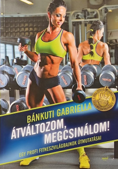 Bánkuti Gabriella - Átváltozom, megcsinálom! - dedikált