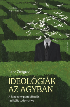Leor Zmigrod - Ideol�gi�k az agyban