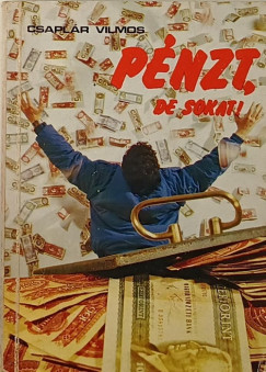 Csaplr Vilmos - Pnzt, de sokat!