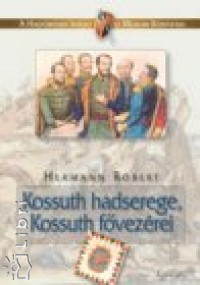 Hermann Rbert - Kossuth hadserege, Kossuth fvezrei