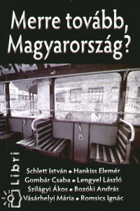 Gombr Csaba - Hankiss Elemr - Schlett Istvn - Merre tovbb, Magyarorszg?