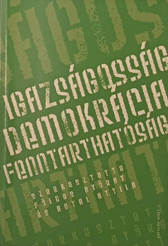 Antal Attila (Szerk.) - Földes György (Szerk.) - Igazságosság - Demokrácia - Fenntarthatóság