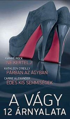 Carrie Alexander - Kathleen O'Reilly - Joanne Rock - A vgy 12 rnyalata