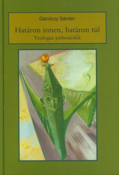 Gnczy Sndor - Hatron innen, hatron tl - Teolgiai prbeszdek