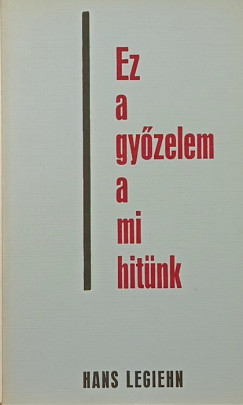 Hans Legiehn - Ez a gy�zelem a mi hit�nk