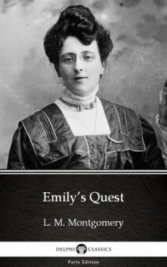 Lucy Maud Montgomery - Emily's Quest by L. M. Montgomery (Illustrated)