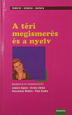 Kir�ly Ildik� - Luk�cs �gnes - Pl�h Csaba - Racsm�ny Mih�ly - A t�ri megismer�s �s a nyelv