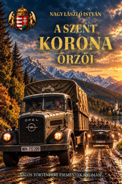 Nagy L�szl� Istv�n - A Szent Korona �rz�i